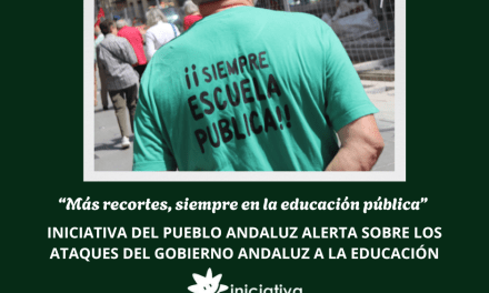 “Más recortes, siempre en la educación pública” Iniciativa del Pueblo Andaluz alerta sobre los ataques del gobierno andaluz a la educación