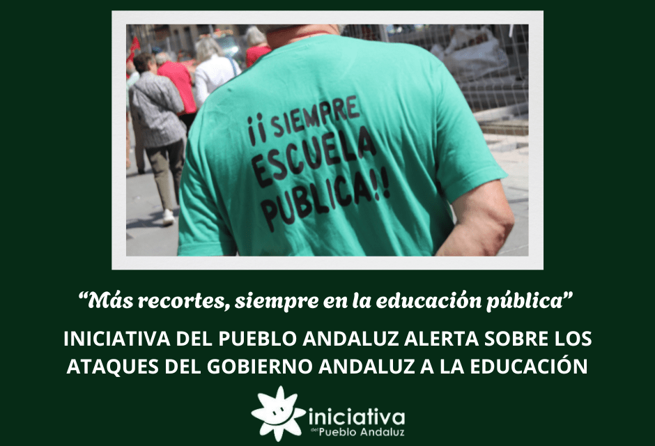 “Más recortes, siempre en la educación pública” Iniciativa del Pueblo Andaluz alerta sobre los ataques del gobierno andaluz a la educación